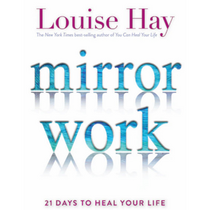 MIRROR WORK: 21 DAYS TO HEAL YOUR LIFE