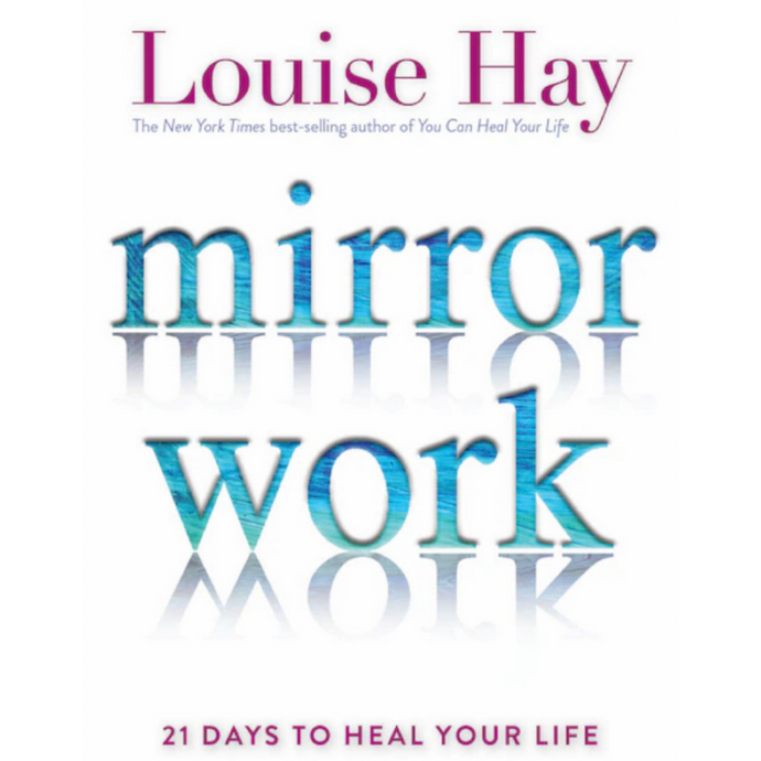 MIRROR WORK: 21 DAYS TO HEAL YOUR LIFE